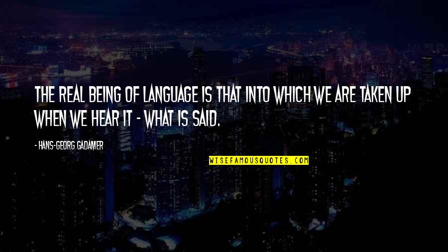 Short Trip Quotes By Hans-Georg Gadamer: The real being of language is that into