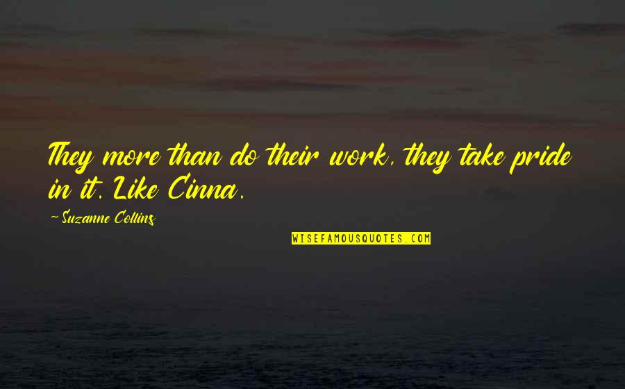 Short Trip Quotes By Suzanne Collins: They more than do their work, they take