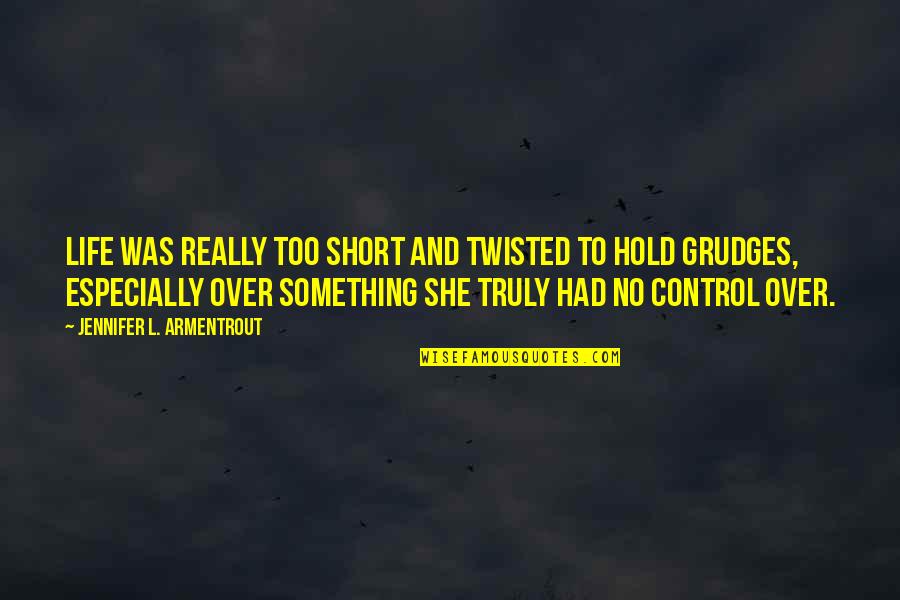 Short Truly Quotes By Jennifer L. Armentrout: Life was really too short and twisted to Short Truly Quotes By Jennifer L. Armentrout: Life was really too short and twisted to
