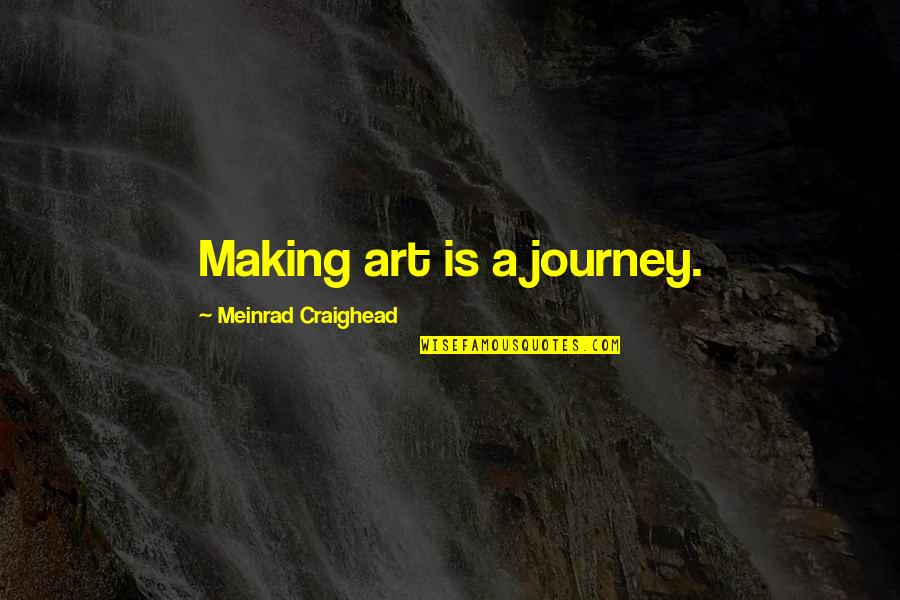 Short Two Line Love Quotes By Meinrad Craighead: Making art is a journey.