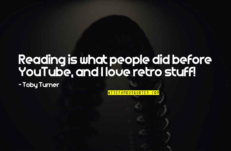 Short Two Line Love Quotes By Toby Turner: Reading is what people did before YouTube, and