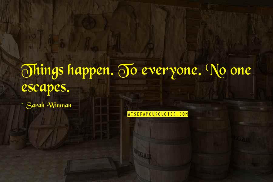 Short Two Word Love Quotes By Sarah Winman: Things happen. To everyone. No one escapes.