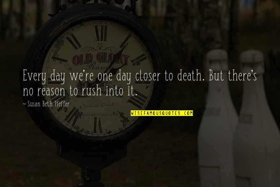 Short Two Word Love Quotes By Susan Beth Pfeffer: Every day we're one day closer to death.