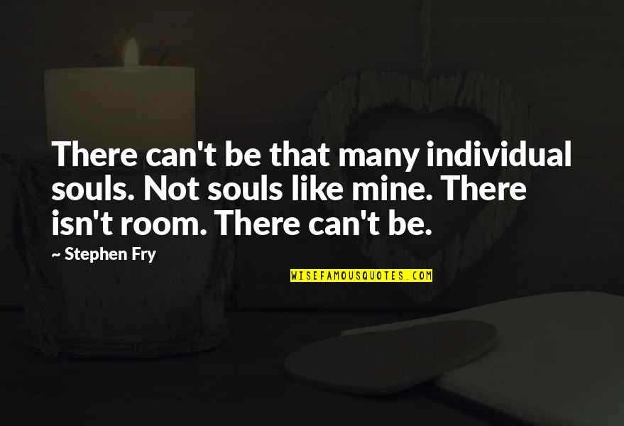 Short Two Words Quotes By Stephen Fry: There can't be that many individual souls. Not