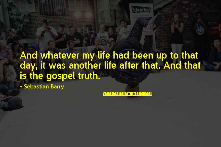 Short Tyler Oakley Quotes By Sebastian Barry: And whatever my life had been up to