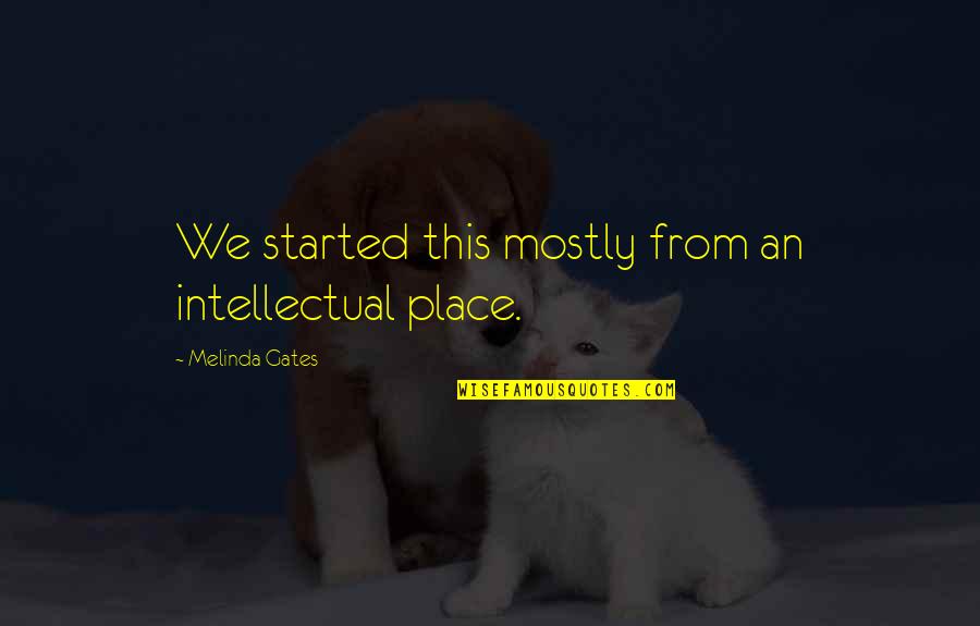 Short Umbrella Quotes By Melinda Gates: We started this mostly from an intellectual place. Short Umbrella Quotes By Melinda Gates: We started this mostly from an intellectual place.