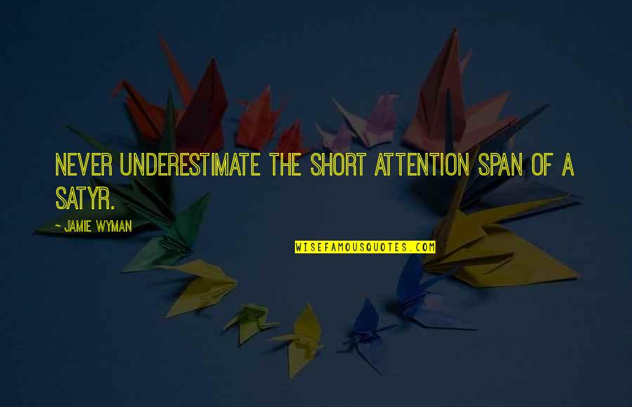 Short Underestimate Quotes By Jamie Wyman: Never underestimate the short attention span of a