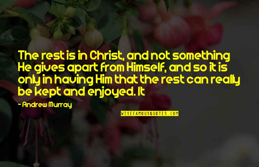Short Unique Couple Quotes By Andrew Murray: The rest is in Christ, and not something