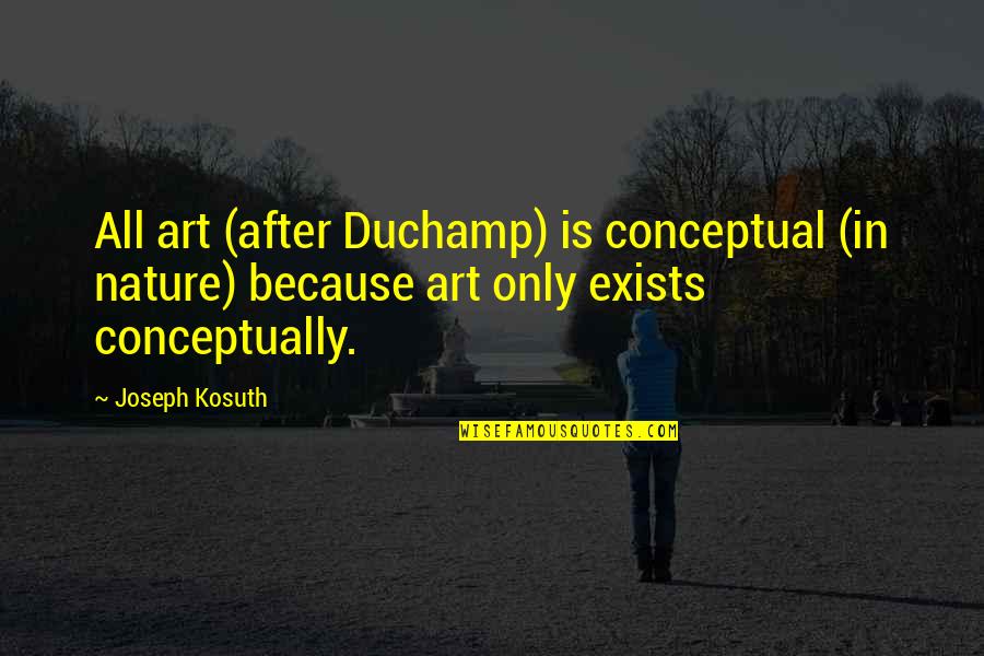 Short Unique Couple Quotes By Joseph Kosuth: All art (after Duchamp) is conceptual (in nature)