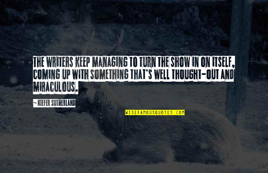 Short Unique Couple Quotes By Kiefer Sutherland: The writers keep managing to turn the show