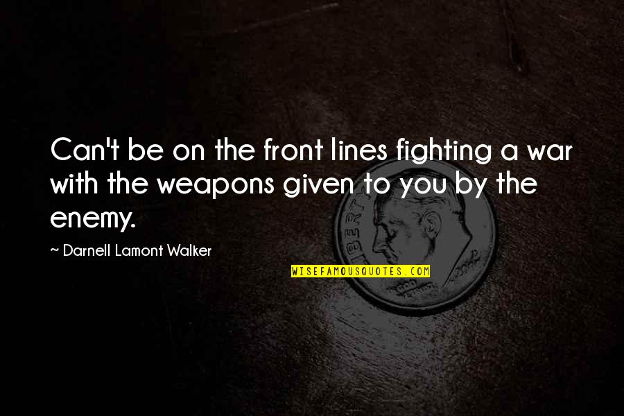 Short Unique Quotes By Darnell Lamont Walker: Can't be on the front lines fighting a