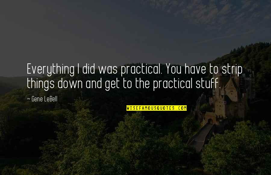 Short Unknown Quotes By Gene LeBell: Everything I did was practical. You have to