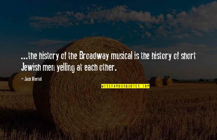 Short Us History Quotes By Jack Viertel: ...the history of the Broadway musical is the