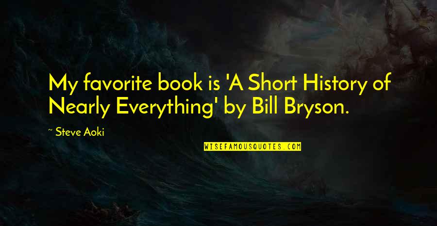 Short Us History Quotes By Steve Aoki: My favorite book is 'A Short History of