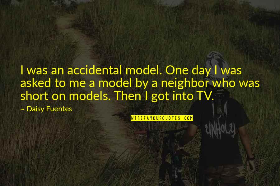Short V Day Quotes By Daisy Fuentes: I was an accidental model. One day I