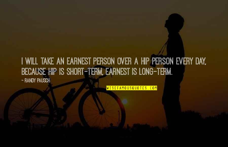 Short V Day Quotes By Randy Pausch: I will take an earnest person over a