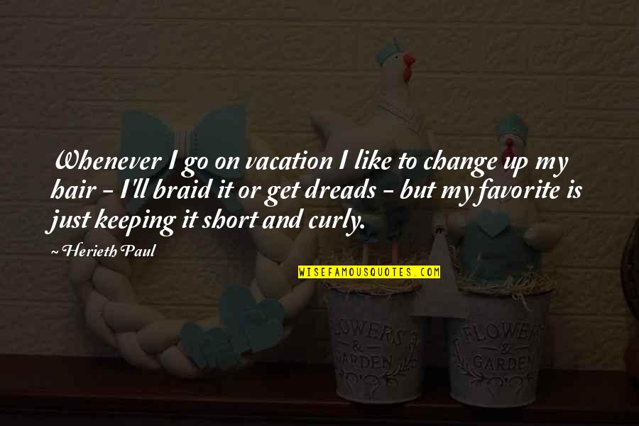 Short Vacation Quotes By Herieth Paul: Whenever I go on vacation I like to