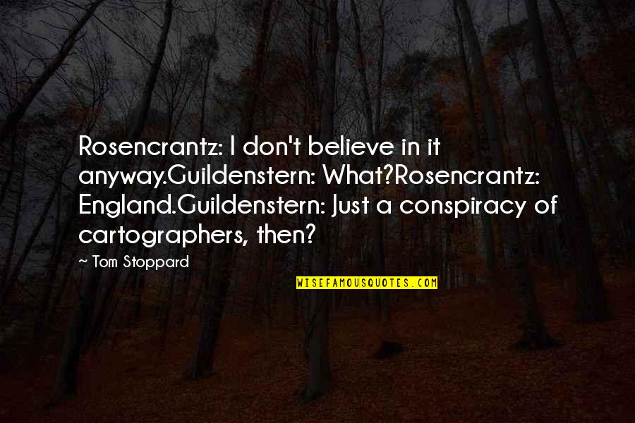 Short Vacay Quotes By Tom Stoppard: Rosencrantz: I don't believe in it anyway.Guildenstern: What?Rosencrantz: