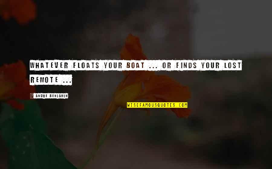 Short Vanity Quotes By Andre Benjamin: Whatever floats your boat ... or finds your