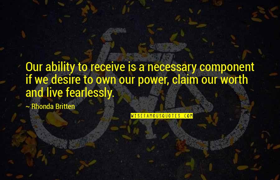 Short Vanity Quotes By Rhonda Britten: Our ability to receive is a necessary component