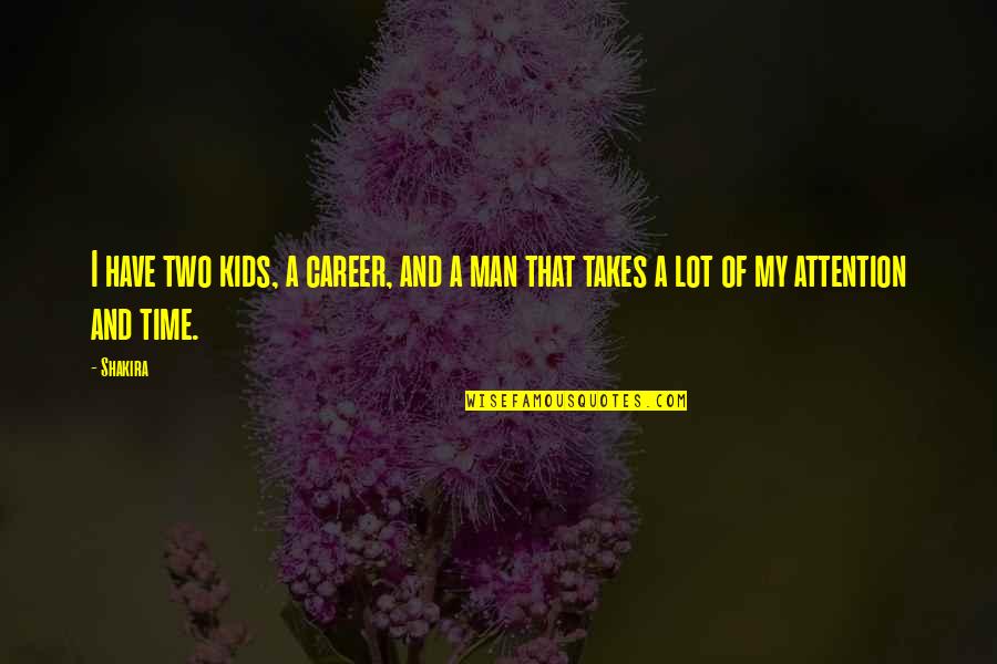 Short Vanity Quotes By Shakira: I have two kids, a career, and a