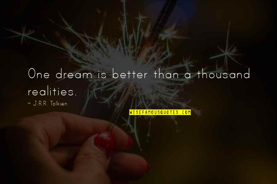 Short Vday Quotes By J.R.R. Tolkien: One dream is better than a thousand realities.