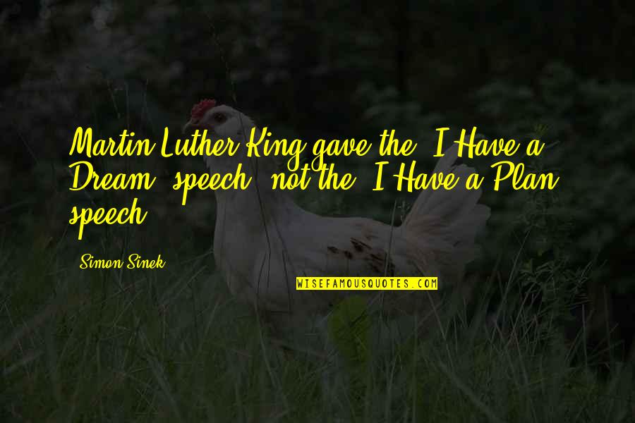 Short Vegan Quotes By Simon Sinek: Martin Luther King gave the 'I Have a