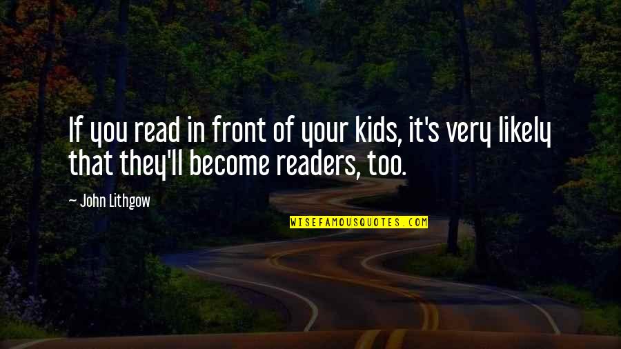 Short Veterans Quotes By John Lithgow: If you read in front of your kids,