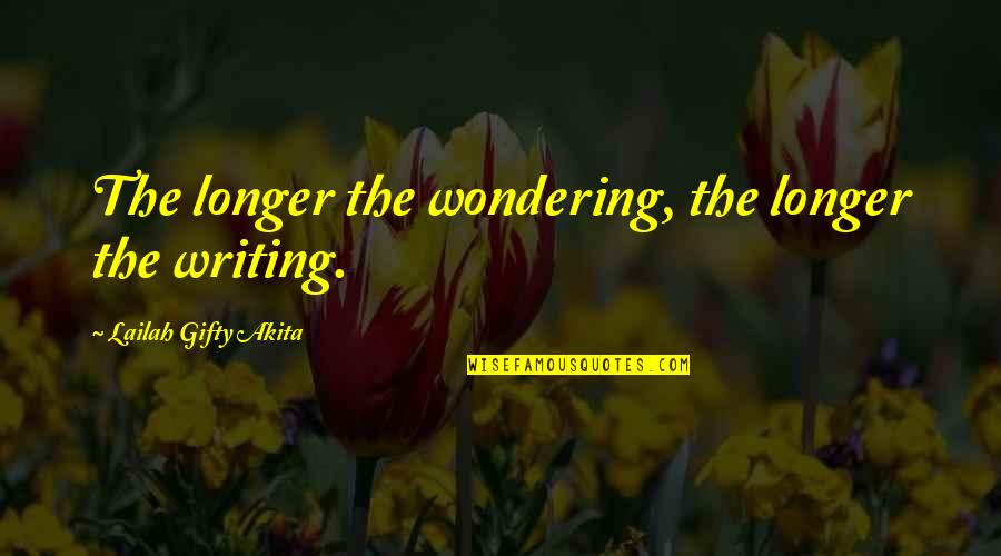 Short Veterinarian Quotes By Lailah Gifty Akita: The longer the wondering, the longer the writing.