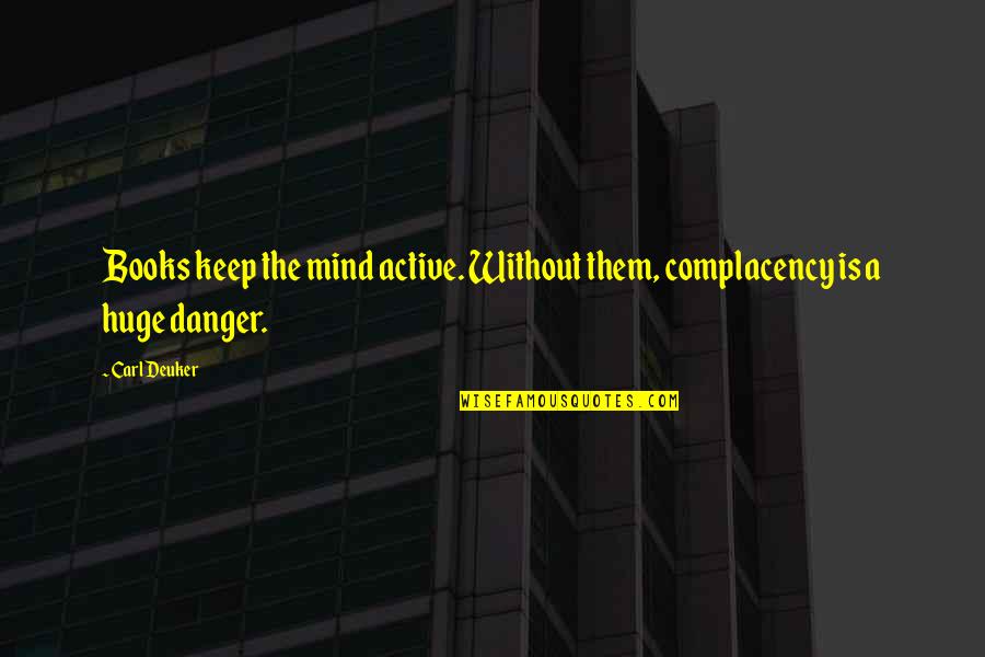 Short Vinyl Wall Quotes By Carl Deuker: Books keep the mind active. Without them, complacency