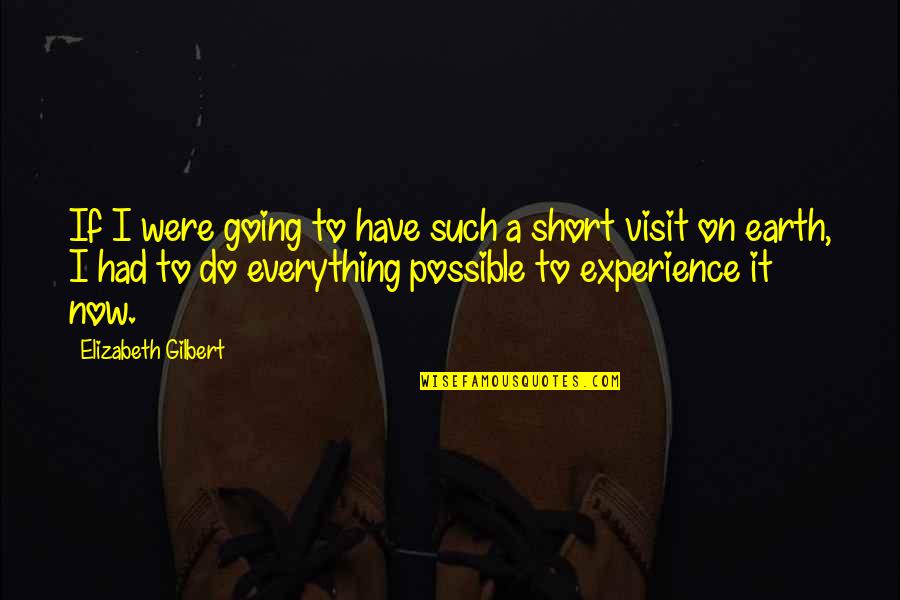 Short Visit Quotes By Elizabeth Gilbert: If I were going to have such a