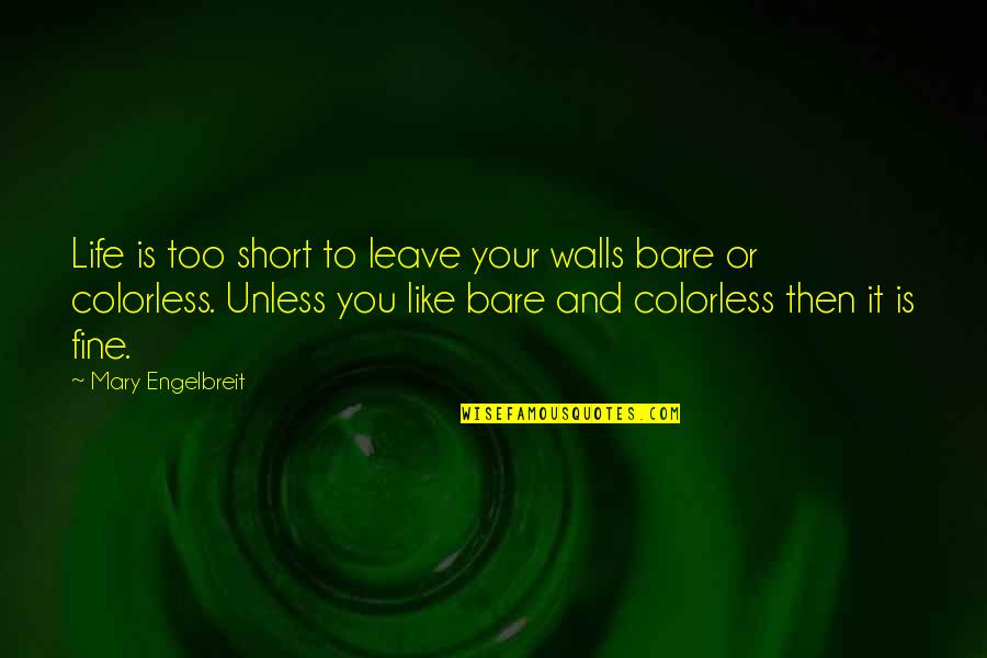 Short Wall Quotes By Mary Engelbreit: Life is too short to leave your walls Short Wall Quotes By Mary Engelbreit: Life is too short to leave your walls