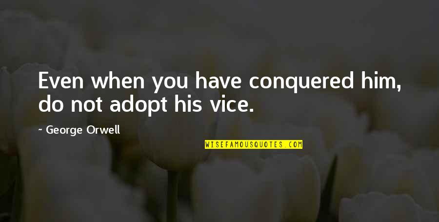 Short Walrus Quotes By George Orwell: Even when you have conquered him, do not Short Walrus Quotes By George Orwell: Even when you have conquered him, do not