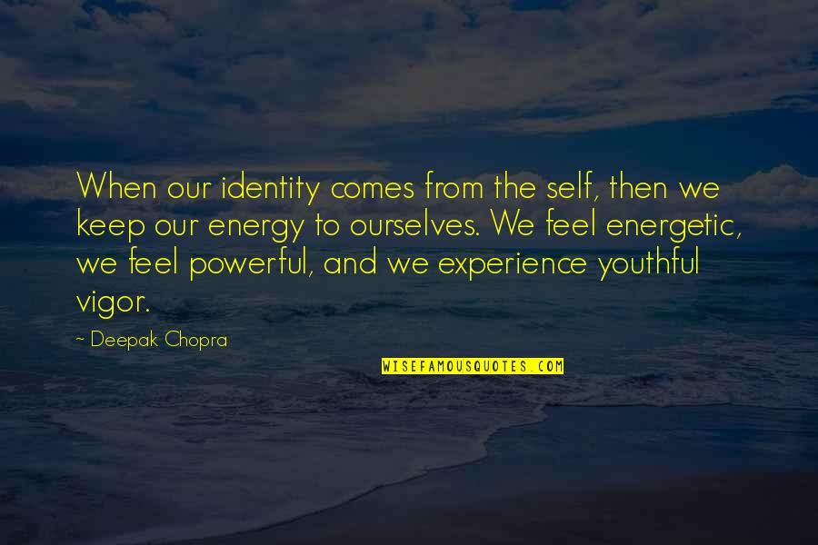 Short Wanderlust Quotes By Deepak Chopra: When our identity comes from the self, then Short Wanderlust Quotes By Deepak Chopra: When our identity comes from the self, then