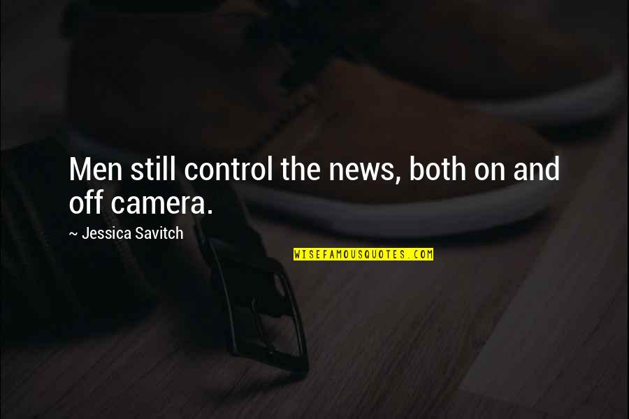 Short War Tattoo Quotes By Jessica Savitch: Men still control the news, both on and