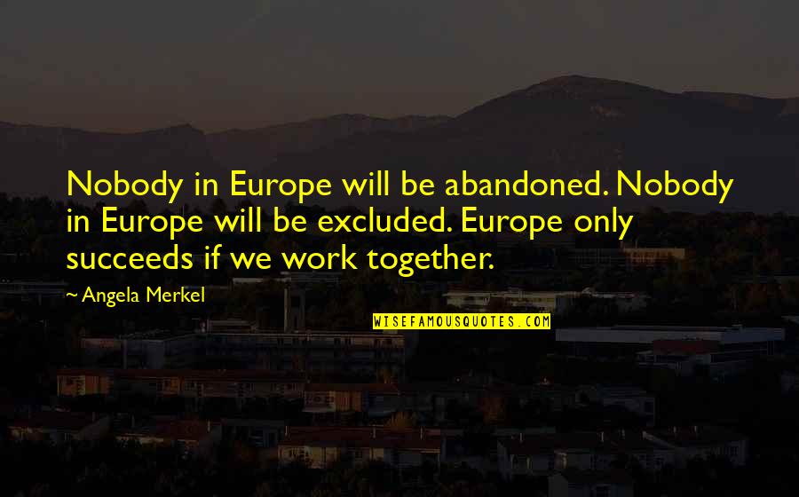Short Waterfall Quotes By Angela Merkel: Nobody in Europe will be abandoned. Nobody in