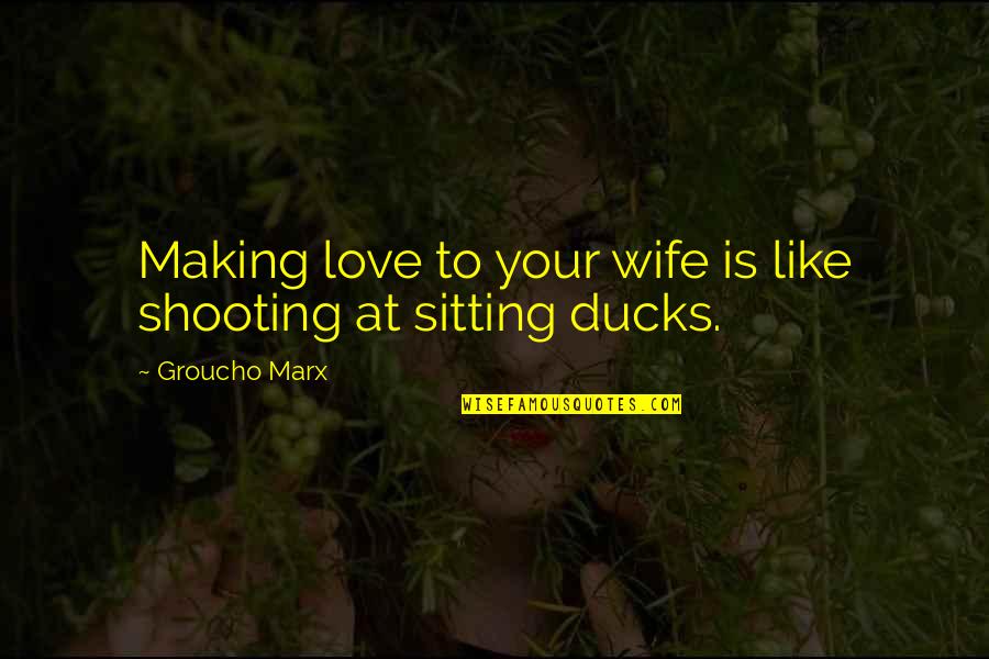 Short Waterfall Quotes By Groucho Marx: Making love to your wife is like shooting