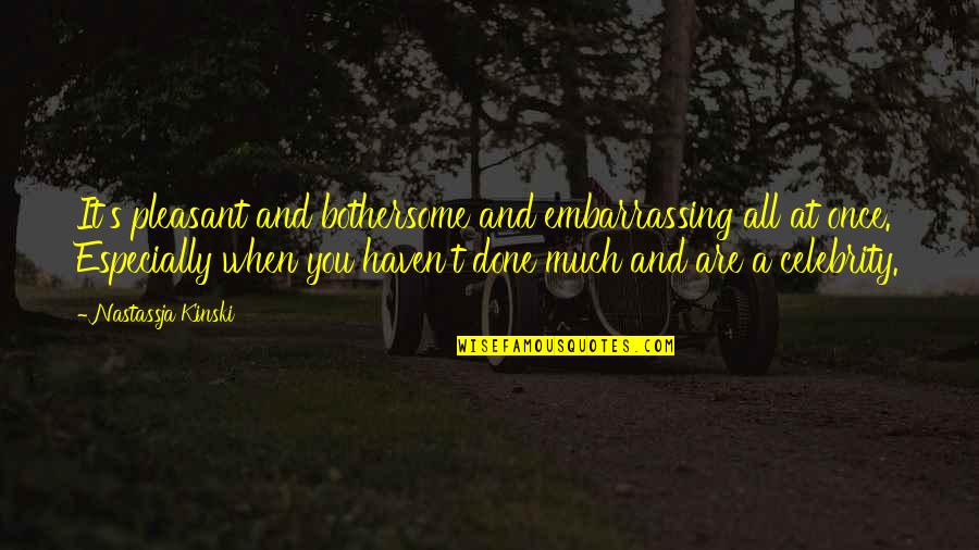 Short Waterfall Quotes By Nastassja Kinski: It's pleasant and bothersome and embarrassing all at