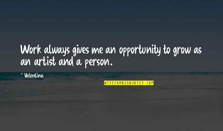Short Waterfall Quotes By Valentina: Work always gives me an opportunity to grow