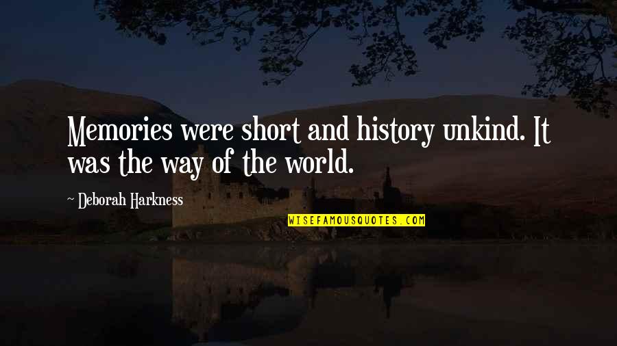 Short Way Quotes By Deborah Harkness: Memories were short and history unkind. It was
