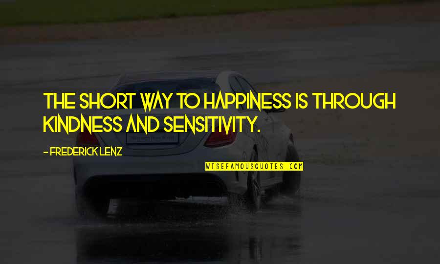 Short Way Quotes By Frederick Lenz: The short way to happiness is through kindness