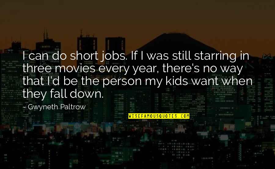 Short Way Quotes By Gwyneth Paltrow: I can do short jobs. If I was