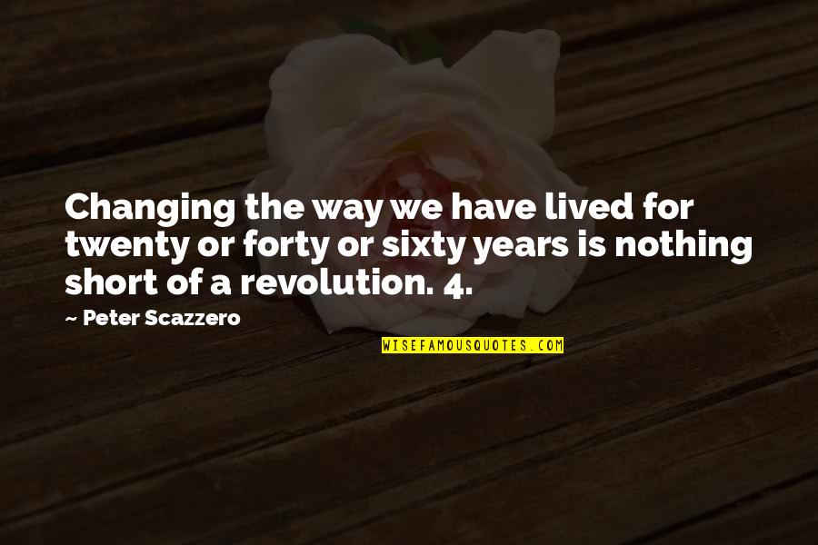 Short Way Quotes By Peter Scazzero: Changing the way we have lived for twenty