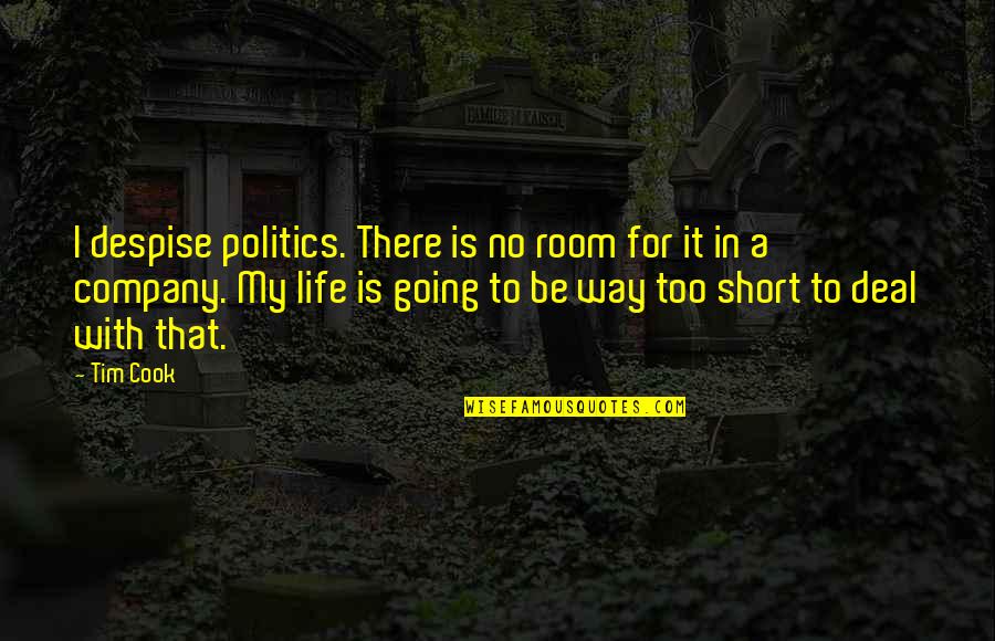 Short Way Quotes By Tim Cook: I despise politics. There is no room for