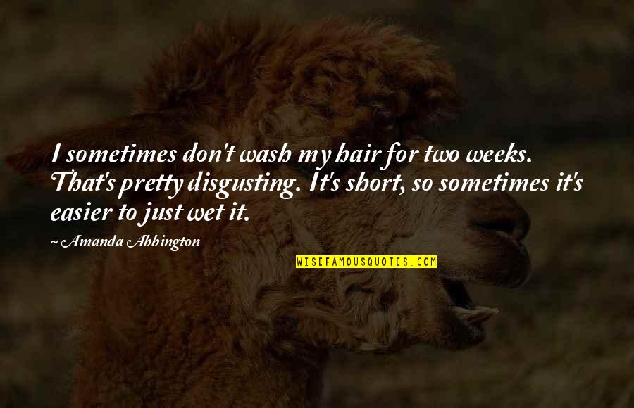 Short Weeks Quotes By Amanda Abbington: I sometimes don't wash my hair for two