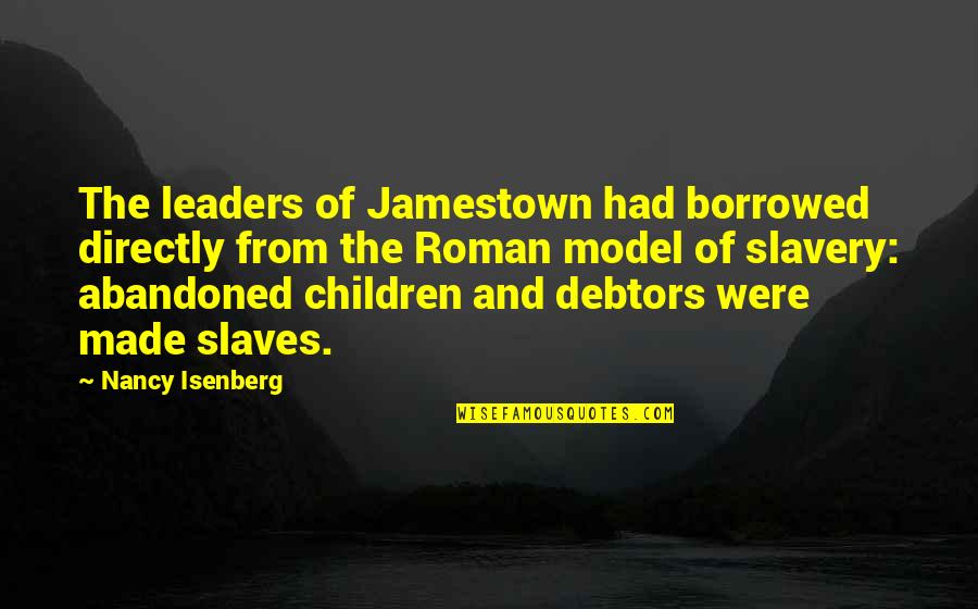 Short Weeks Quotes By Nancy Isenberg: The leaders of Jamestown had borrowed directly from