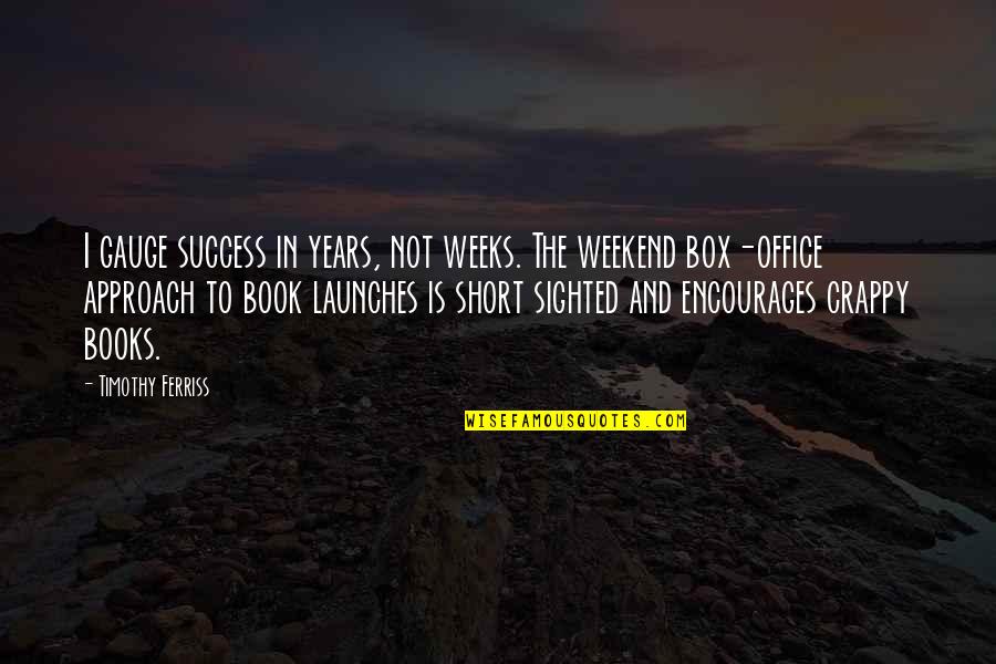 Short Weeks Quotes By Timothy Ferriss: I gauge success in years, not weeks. The