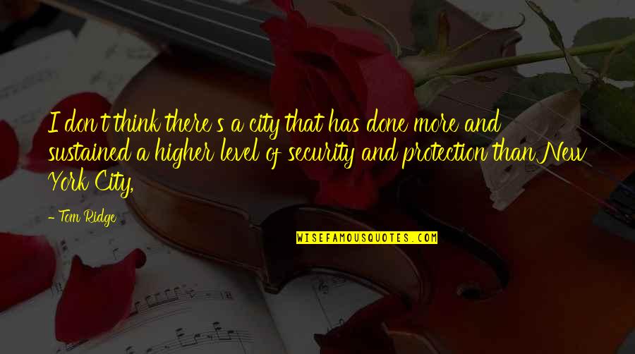 Short Well Being Quotes By Tom Ridge: I don't think there's a city that has