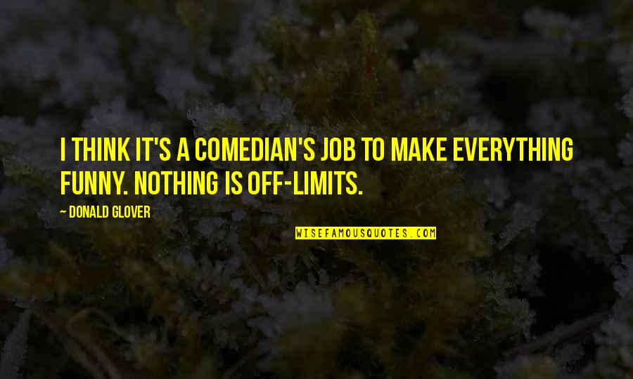 Short Whatsapp Attitude Quotes By Donald Glover: I think it's a comedian's job to make