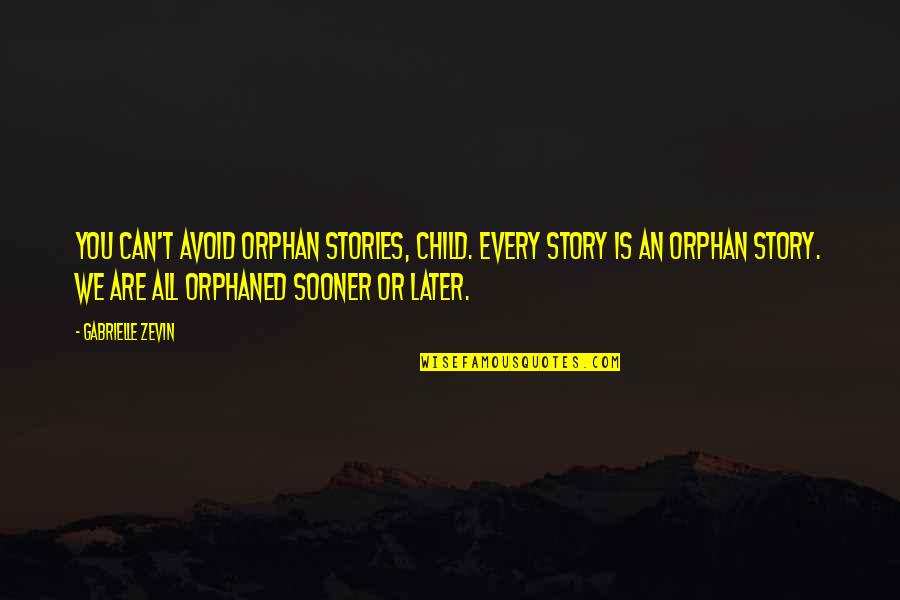 Short Whatsapp Status Quotes By Gabrielle Zevin: You can't avoid orphan stories, child. Every story Short Whatsapp Status Quotes By Gabrielle Zevin: You can't avoid orphan stories, child. Every story
